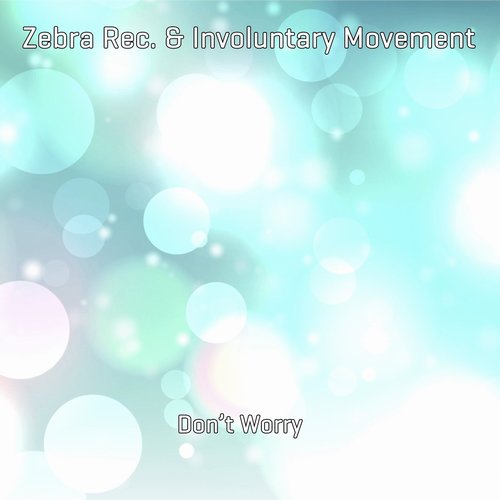 Involuntary Movement, Zebra Rec. - Don't Worry [1265547]